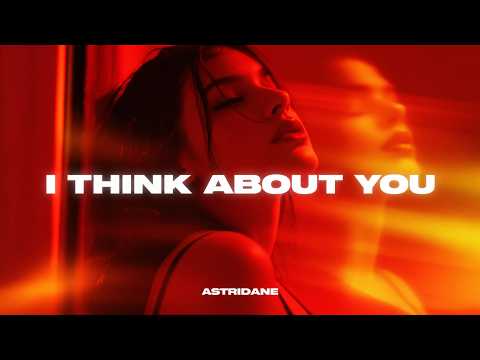 Astridane - I Think About You
