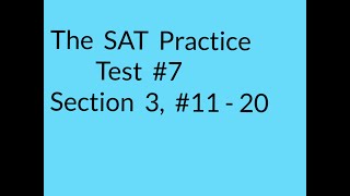 SAT TEST 7, SECTION 3, PROBLEMS 11 - 20