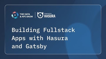 Building Fullstack Apps with Hasura and Gatsby