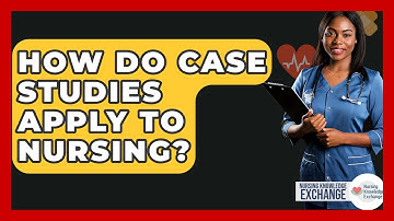 How Do Case Studies Apply To Nursing? - Nursing Knowledge Exchange