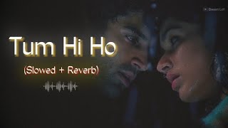 Tum Hi Ho - (Slowed   Reverb) || Arijit Singh || Aashiqui 2 || Dream Lofi