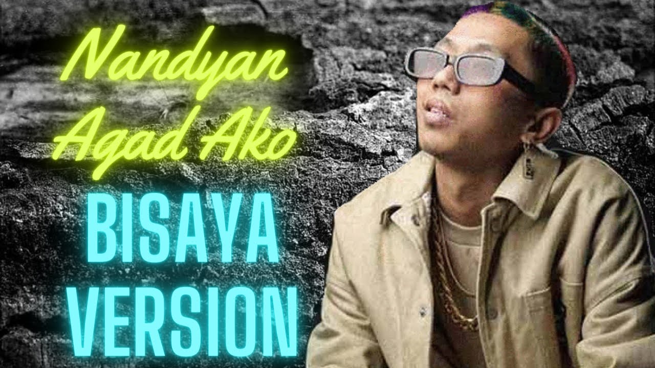 Nandyan Agad Ako BISAYA Version