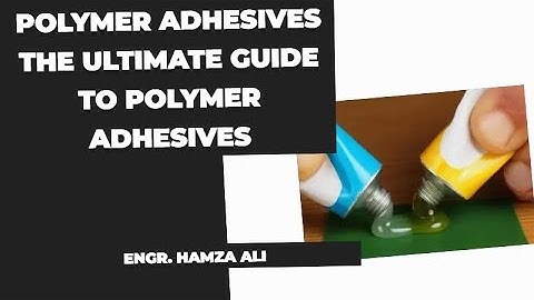 Polymer Adhesives | Discovering the World of Polymer Adhesives | Adhesion Revolution | HALogic