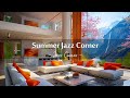 Summer jazz corner  smooth jazz music at cozy ambience to focusrelaxing jazz instrumental music