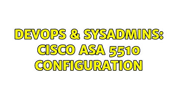 DevOps & SysAdmins: Cisco ASA 5510 configuration