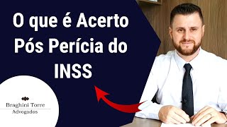 O que é Acerto Pós Perícia do INSS.