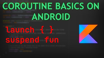 KOTLIN COROUTINE Basics on Android