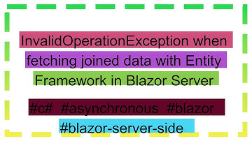 InvalidOperationException when fetching joined data with Entity Framework in Blazor Server