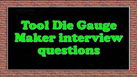 Tool Die Gauge Maker interview questions