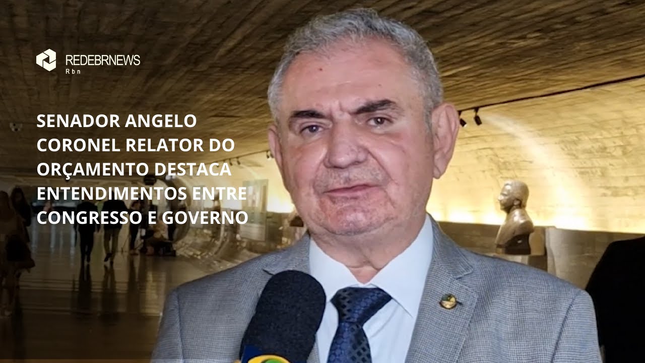 SENADOR ANGELO CORONEL RELATOR DO ORÇAMENTO DESTACA ENTENDIMENTOS ENTRE ...