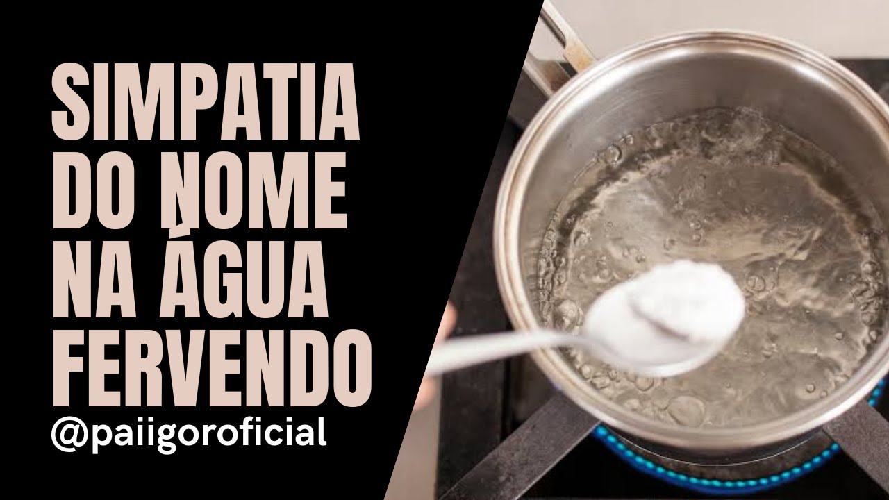 SIMPATIA COM NOME NA ÁGUA FERVENDO - YouTube