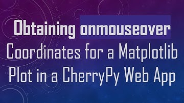 Obtaining onmouseover Coordinates for a Matplotlib Plot in a CherryPy Web App