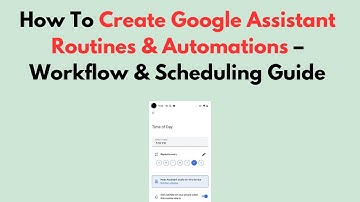 How To Create Google Assistant Routines & Automations – Workflow & Scheduling Guide