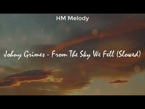 Johny Grimes | From The Sky We Fell (Slowed) [4K]