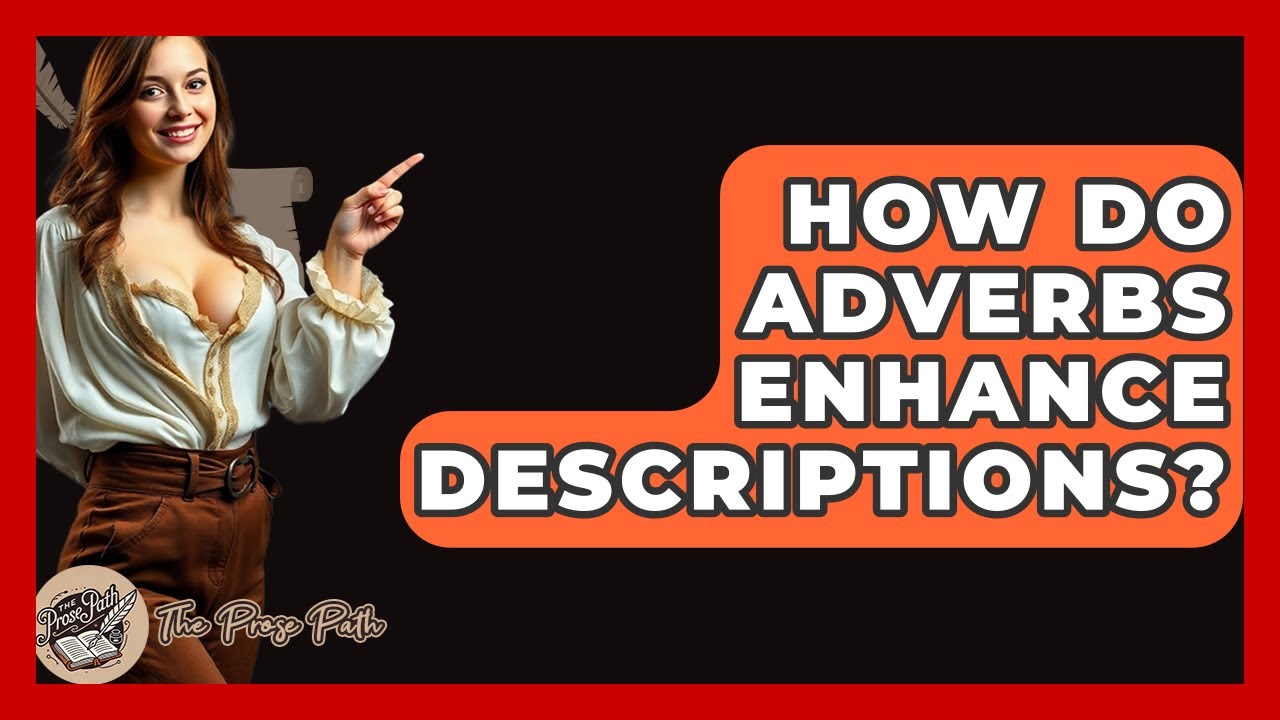 How Do Adverbs Enhance Descriptions? - The Prose Path