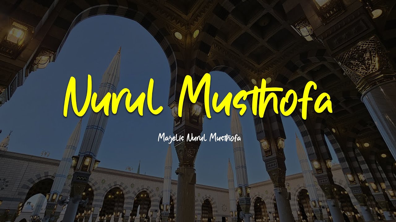 NURUL MUSTHOFA MALA AL AKWAN | Majelis Nurul Musthofa & Terjemah