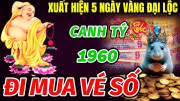 TIẾT LỘ BÍ ẨN SỰ XUẤT HIỆN 5 NGÀY VÀNG ĐẠI LỘC LỚN GIÚP TUỔI CANH TÝ 1960 TRÚNG LỚN TRỞ MÌNH ĐỔI ĐỜI