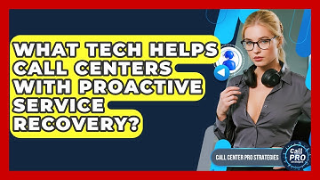 What Tech Helps Call Centers With Proactive Service Recovery? - Call Center Pro Strategies