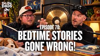 Making Up Bedtime Stories That May Traumatize Our Kids + Hitting An Actual Gong! | For The Dads