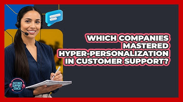 Which Companies Mastered Hyper-personalization In Customer Support? - Customer Support Coach