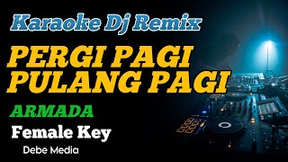 PERGI PAGI PULANG PAGI KARAOKE DJ REMIX FEMALE KEY