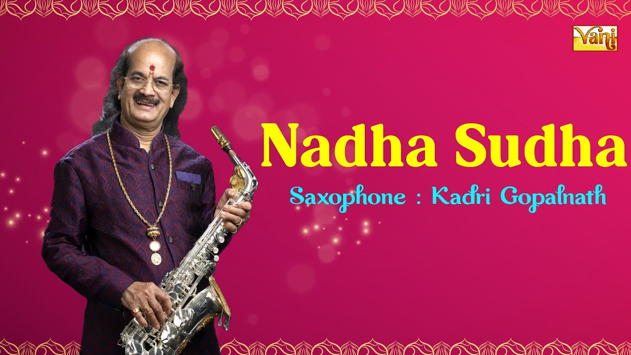 Nadha Sudha  Instrumental  Kadri Gopalnaths Saxophone Magic  Divine Thyagaraja Carnatic Melody