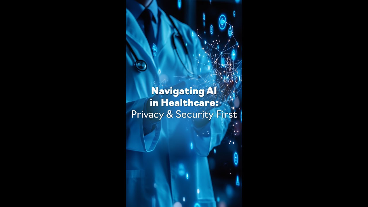 Navigating AI in Healthcare: Privacy & Security First