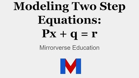Modeling and Solving Two Step Equations px + q = r