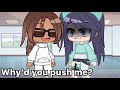 Why’d you push me? Meme MLB Gacha life Trend (Original Concept)