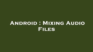 Android : Mixing Audio Files