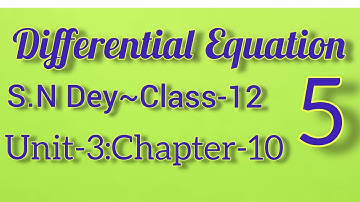DIFFERENTIAL EQUATION||S.N DEY~CLASS-12||UNIT:3-CHAPTER-10||PART-5