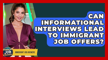 Can Informational Interviews Lead To Immigrant Job Offers? - Immigrant Job Answers