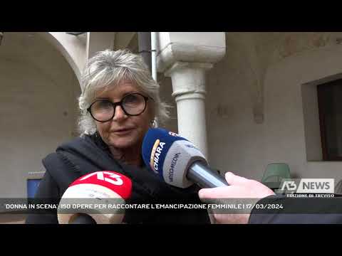 'DONNA IN SCENA': 150 OPERE PER RACCONTARE L'EMANCIPAZIONE FEMMINILE | 17/03/2024