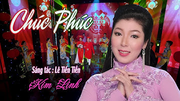 CHÚC PHÚC [Official 4K Video] KIM LINH | ST: Lê Tiến Tiền | Bài hát chúc mừng đám cưới thật ý nghĩa