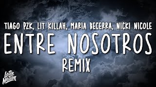 Tiago PZK, LIT killah, Maria Becerra, Nicki Nicole - Entre Nosotros REMIX (Lyrics/Letra)