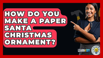 How Do You Make A Paper Santa Christmas Ornament? - LearnToDIY360.com