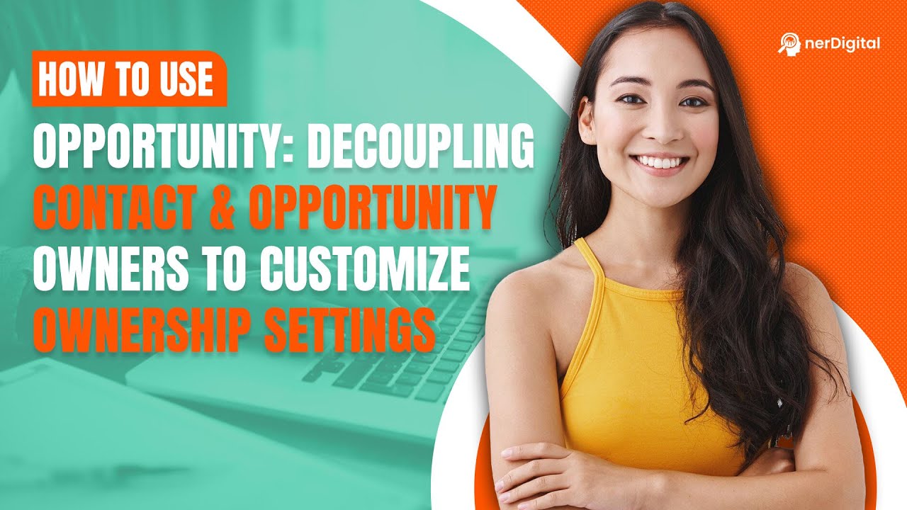 How to Use Opportunity: Decoupling Contact & Opportunity Owners to Customize Ownership Settings