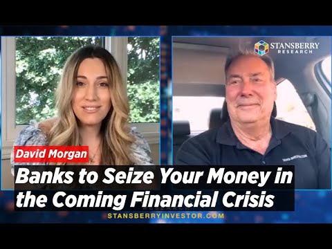 Banks To Seize Your Money In Coming Financial Crisis Warns David Morgan