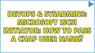 Celebrity DevOps & SysAdmins: Microsoft iSCSI Initiator: How to pass a CHAP user name? Profile