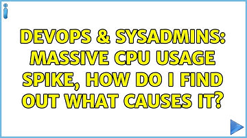 DevOps & SysAdmins: Massive CPU usage spike, How do I find out what causes it? (3 Solutions!!)