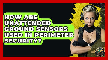 How Are Unattended Ground Sensors Used In Perimeter Security? - Tactical Warfare Experts