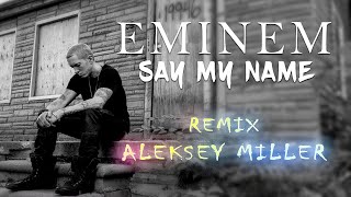 EMINEM - Say My Name (Aleksey Miller remix) #short