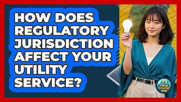 How Does Regulatory Jurisdiction Affect Your Utility Service? - Your Utilities Hub