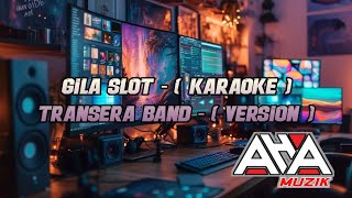 GILA SLOT ( KARAOKE ) || TRANSERA || VERSION ( BAND SAMBAS )