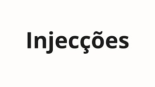 How to pronounce Injecções