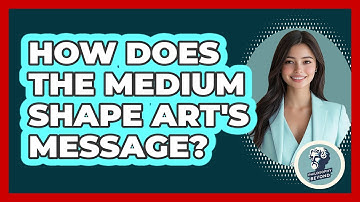 How Does The Medium Shape Art