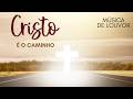 CRISTO É O CAMINHO-MÚSICA DE LUVOR E ADORAÇÃO