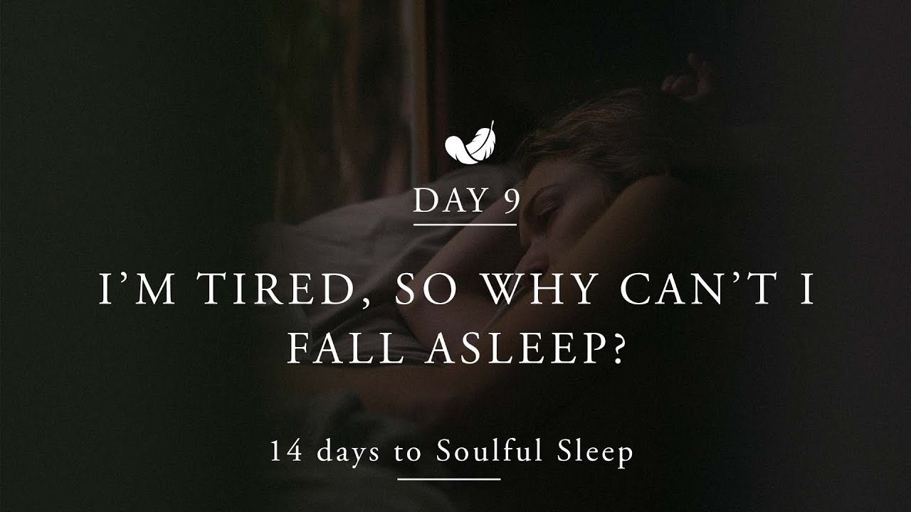 Sleep Masterclass Day 9 I'm tired, so why can't I fall asleep