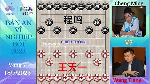 Vương Thiên Nhất (王天一) Wang Tianyi VS Cheng Ming (程鸣) Trình Minh | Vòng 7| BÀN AN VĨ NGHIỆP BÔI 2023