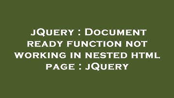 jQuery : Document ready function not working in nested html page : jQuery